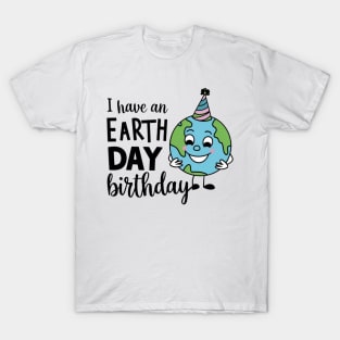 I Have An Earth Day Birthday T-Shirt